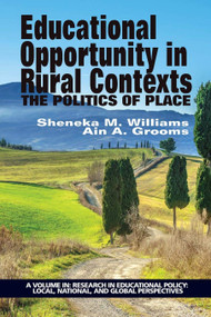 Educational Opportunity in Rural Contexts (The Politics of Place) by Sheneka M. Williams, Ain A. Grooms, 9781681232485
