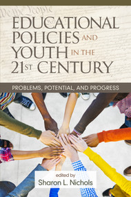 Educational Policies and Youth in the 21st Century (Problems, Potential, and Progress) by Sharon L. Nichols, 9781681235295