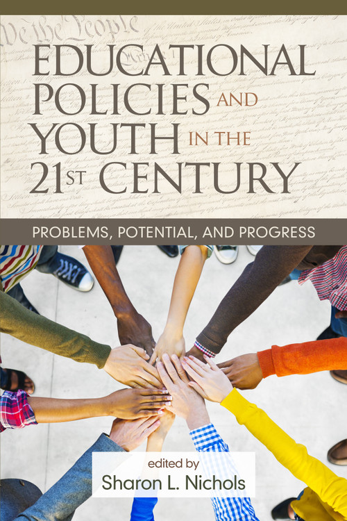 Educational Policies and Youth in the 21st Century (Problems, Potential, and Progress) by Sharon L. Nichols, 9781681235295