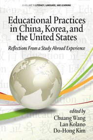 Educational Practices in China, Korea, and the United States (Reflections from a Study Abroad Experience) by Chuang Wang, Lan Kolano, Do-Hong Kim, 9781641138765