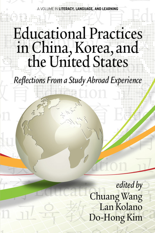 Educational Practices in China, Korea, and the United States (Reflections from a Study Abroad Experience) by Chuang Wang, Lan Kolano, Do-Hong Kim, 9781641138765