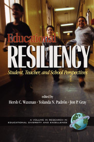 Educational Resiliency (Student, Teacher, and School Perspectives) by Hersholt C. Waxman, Yolanda N. Padrón, Jon P. Gray, 9781931576086