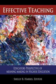 Effective Teaching (Educators Perspective of Meaning Making in Higher Education) by Shelley B. Harris, 9781641132244
