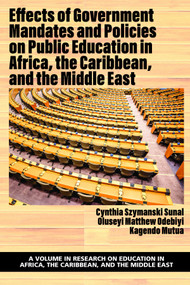 Effects of Government Mandates and Policies on Public Education in Africa, the Caribbean, and the Middle East by Cynthia Szymanski Sunal, Oluseyi Matthew Odebiyi, Kagendo Mutua, 9781648029264