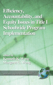 Efficiency, Accountability, and Equity Issues in Title 1 Schoolwide Program Implementation by Kenneth K. Wong, Margaret C. Wang, 9781931576109