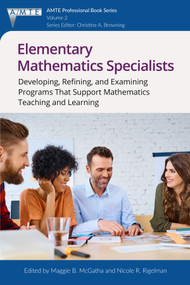 Elementary Mathematics Specialists (Developing, Refining, and Examining ProgramsThat Support Mathematics Teaching and Learning) by Maggie B. McGatha, Nicole R. Rigelman, 9781681238227