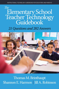The Elementary School Teacher Technology Guidebook (21 Questions and 282 Answers) by Thomas M. Brinthaupt, Shannon E. Harmon, Jill A. Robinson, 9781648023873