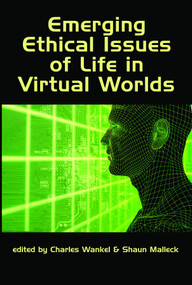 Emerging Ethical Issues of Life in Virtual Worlds by Charles Wankel, Shaun Malleck, 9781607523772