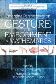 Emerging Perspectives on Gesture and Embodiment in Mathematics by Laurie D. Edwards, Francesca Ferrara, Deborah Moore-Russo, 9781623965532