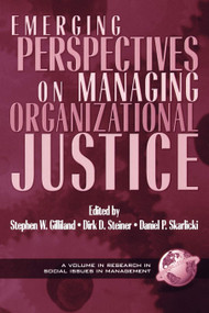Emerging Perspectives on Managing Organizational Justice by Stephen W. Gilliland, Dirk D. Steiner, Daniel P. Skarlicki, 9781931576369