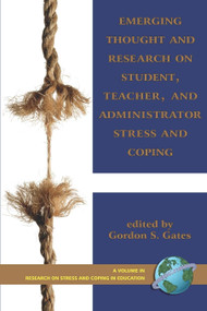 Emerging Thought and Research on Student, Teacher, and Administrator Stress and Coping by Gordon S. Gates, 9781593117184