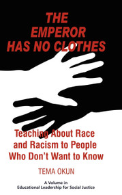 The Emperor Has No Clothes (Teaching about Race and Racism to People Who Don't Want to Know) by Tema Okun, 9781617351044
