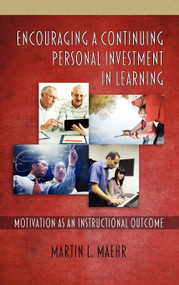 Encouraging a Continuing Personal Investment in Learning (Motivation as an Instructional Outcome) - 9781617357138 by Martin L. Maehr, 9781617357138