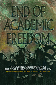 End of Academic Freedom (The Coming Obliteration of the Core Purpose of the University) by William M. Bowen, Michael Schwartz, Lisa Camp, 9781623966584