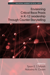 Envisioning a Critical Race Praxis in K-12 Education Through Counter-Storytelling by Tyson E. J. Marsh, Natasha N. Croom, Jeffrey S. Brooks, Denise E. Armstrong, Ira Bogotch, Sandra Harris, Whitney H. Sherman, George Theoharis, 9781681234083