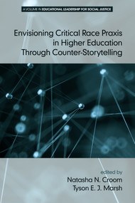 Envisioning Critical Race Praxis in Higher Education Through Counter-Storytelling by Tyson E. J. Marsh, Natasha N. Croom, Jeffrey S. Brooks, Denise E. Armstrong, Ira Bogotch, Sandra Harris, Whitney H. Sherman, George Theoharis, 9781681234052