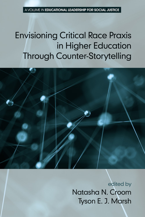 Envisioning Critical Race Praxis in Higher Education Through Counter-Storytelling by Tyson E. J. Marsh, Natasha N. Croom, Jeffrey S. Brooks, Denise E. Armstrong, Ira Bogotch, Sandra Harris, Whitney H. Sherman, George Theoharis, 9781681234052