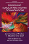 Envisioning Scholar-Practitioner Collaborations (Communities of Practice in Education and Sport) by Derek Van Rheenen, Jean Marie DeOrnellas, 9781641130578