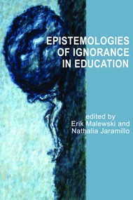 Epistemologies of Ignorance in Education by Erik Malewski, Nathalia Jaramillo, 9781617353451