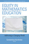 Equity in Mathematics Education (Addressing a Changing World) by Constantinos Xenofontos, 9781641137287