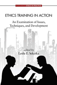 Ethics Training in Action (An Examination of Issues, Techniques, and Development) by Leslie E. Sekerka, 9781623964634
