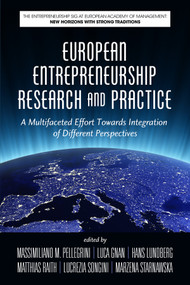 European Entrepreneurship Research and Practice (A Multifaceted Effort Towards Integration of Different Perspectives) by Massimiliano M. Pellegrini, Luca Gnan, Hans Lundberg, Matthias Raith, Lucrezia Songini, Marzena Starnawska, 9781648020391
