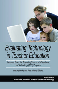 Evaluating Technology in Teacher Education (Lessons from the Preparing Tomorrow's Teachers for Technology (Pt3) Program) by Walt Heinecke, Pete Adamy, 9781607521341