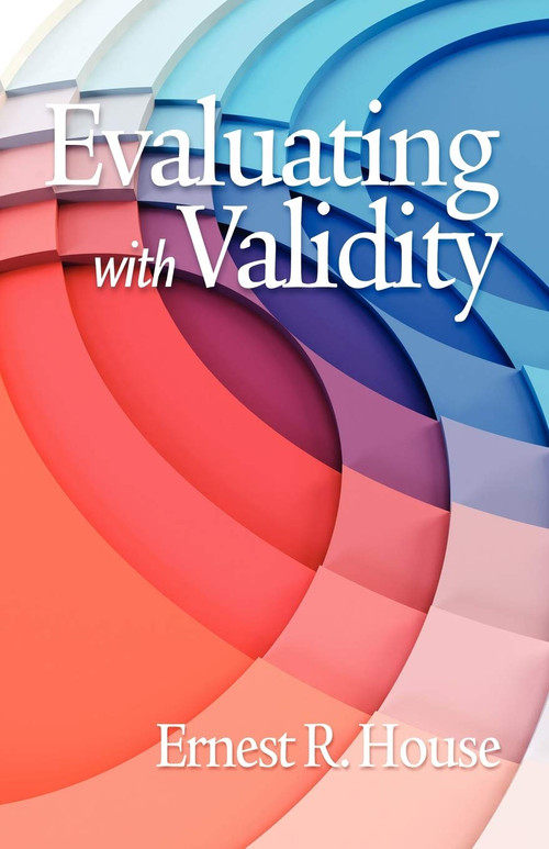 Evaluating with Validity by Ernest R. House, 9781617351310