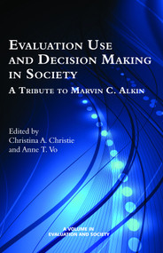 Evaluation Use and Decision-Making in Society (A Tribute to Marvin C. Alkin) by Christina A. Christie, Anne T. Vo, jennifer C. Greene, Stewart I. Donaldson, 9781681230047