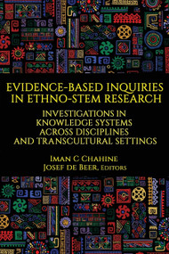 Evidence-Based Inquiries in Ethno-STEM Research (Investigations in Knowledge Systems Across Disciplines and Transcultural Settings) by Iman C. Chahine, Josef de Beer, 9781648021152