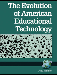 The Evolution of American Educational Technology by Paul Saettler, 9781593111397