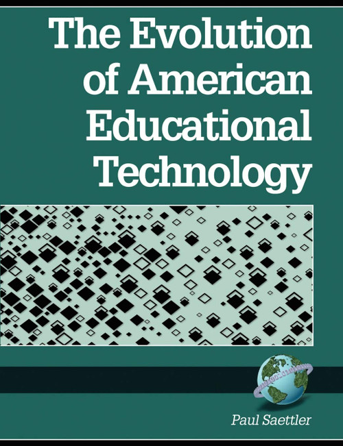 The Evolution of American Educational Technology by Paul Saettler, 9781593111397