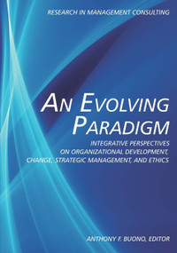 An Evolving Paradigm (Integrative Perspectives on Organizational Development, Change, Strategic Management, and Ethics) by Anthony F. Buono, 9781617357633
