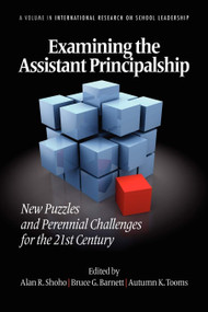 Examining the Assistant Principalship (New Puzzles and Perennial Challenges for the 21st Century) by Alan R. Shoho, Bruce G. Barnett, Autumn K. Tooms, 9781617356179