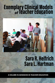 Exemplary Clinical Models of Teacher Education by Sara R. Helfrich, Sara L. Hartman, 9798887301457