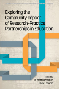 Exploring the Community Impact of Research-Practice Partnerships in Education by R. Martin Reardon, Jack Leonard, 9781681238289