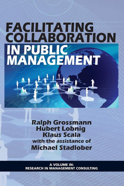 Facilitating Collaboration in Public Management by Ralph Grossmann, Hubert Lobnig, Klaus Scala, Michael Stadlober, 9781617358869