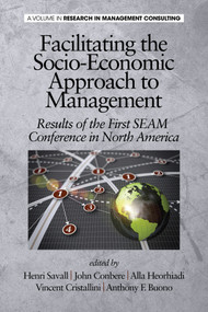 Facilitating the Socio-Economic Approach to Management (Results of the First Seam Conference in North America) by Henri Savall, John Conbere, Alla Heorhiadi, Vincent Cristallini, Anthony F. Buono, 9781623966676