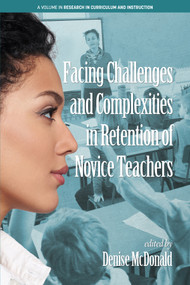 Facing Challenges and Complexities in Retention of Novice Teachers by Denise McDonald, 9781641132992