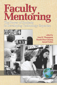 Faculty Mentoring (The Power of Students in Developing Technology Expertise) by Ann D. Thompson, Hsueh-Hua Chuang, Ismail Sahin, 9781593115708