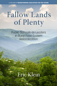 Fallow Lands of Plenty (Public Schools as Leaders in Rural Food System Relocalization) by Eric Klein, 9798887302928