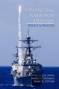 Financing National Defense (Policy and Process) by L. R. Jones, Philip J. Candreva, Marc R. DeVore, 9781617356773