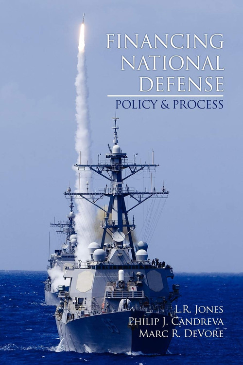 Financing National Defense (Policy and Process) by L. R. Jones, Philip J. Candreva, Marc R. DeVore, 9781617356773