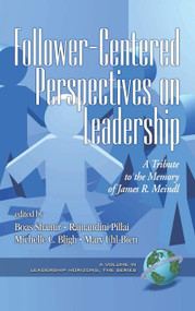 Follower-Centered Perspectives on Leadership (A Tribute to the Memory of James R. Meindl) by Boas Shamir, Rajnandini Pillai, Michelle C. Bligh, Mary Uhl-Bien, 9781593115470