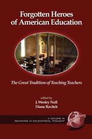Forgotten Heroes of American Education (The Great Tradition of Teaching Teachers) by J. Wesley Null, Diane Ravitch, 9781593114473