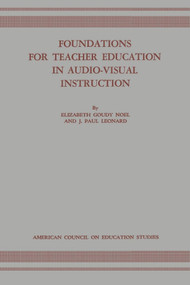 Foundations for Teacher Education in Audio-Visual Instruction by Elizabeth Goudy Noel, J. Paul Leonard, 9781681239620