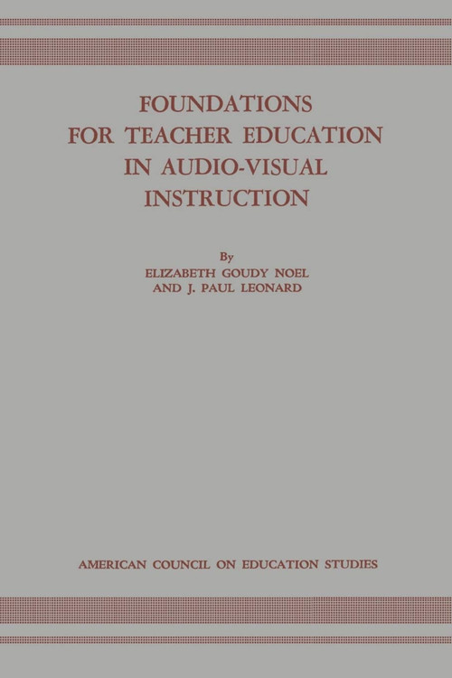 Foundations for Teacher Education in Audio-Visual Instruction by Elizabeth Goudy Noel, J. Paul Leonard, 9781681239620