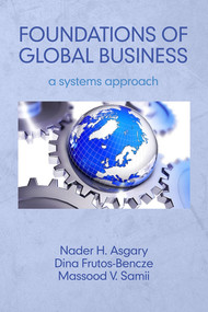 Foundations of Global Business (A Systems Approach) by Nader H. Asgary, Dina Frutos-Bencze, Massood V. Samii, 9781681232683