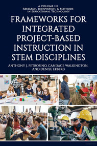 Frameworks for Integrated Project-Based Instruction in STEM Disciplines by Anthony J. Petrosino, Candace Walkington, Denise Ekberg, 9798887303673