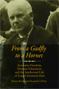 From a Gadfly to a Hornet (Academic Freedom, Humane Education, and the Intellectual Life of Joseph Kinmont Hart) by Deron Boyles, Kenneth J. Potts, 9781681234786